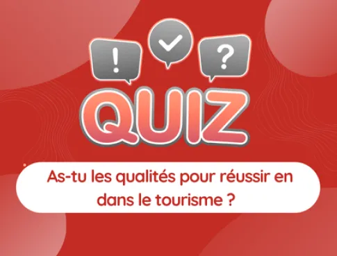  QUIZ : As-tu les qualités pour réussir en dans le tourisme ? 